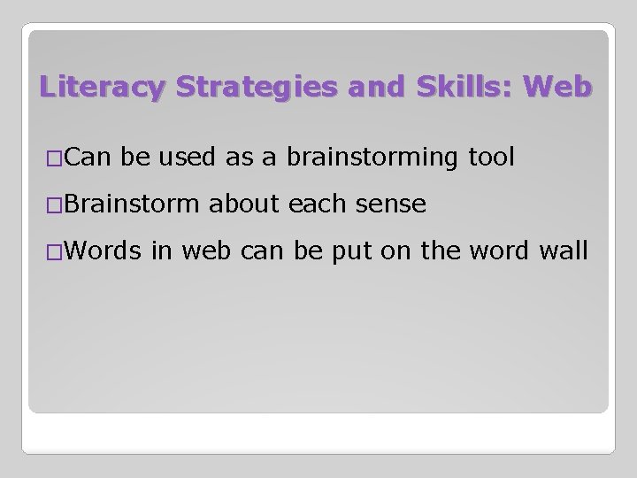 Literacy Strategies and Skills: Web �Can be used as a brainstorming tool �Brainstorm �Words