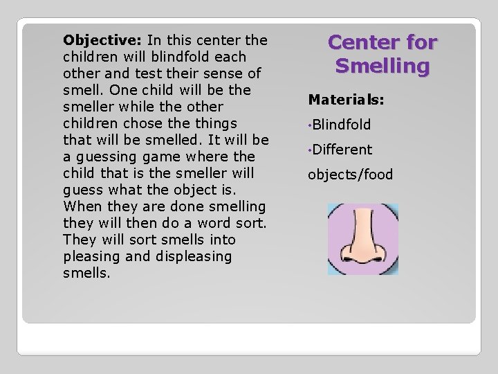 Objective: In this center the children will blindfold each other and test their sense