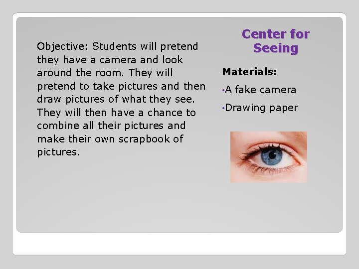 Objective: Students will pretend they have a camera and look around the room. They