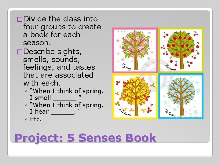 � Divide the class into four groups to create a book for each season.