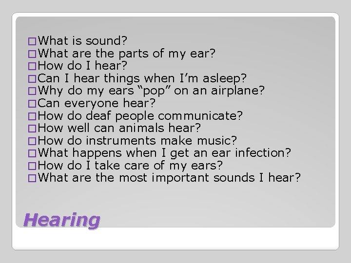 � What is sound? � What are the parts of my ear? � How