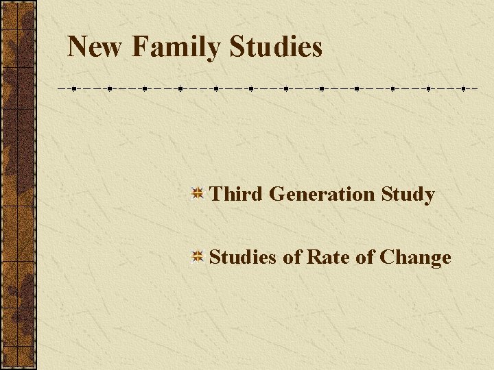 New Family Studies Third Generation Study Studies of Rate of Change 