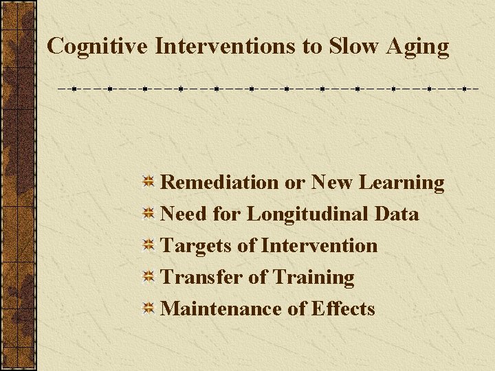 Cognitive Interventions to Slow Aging Remediation or New Learning Need for Longitudinal Data Targets