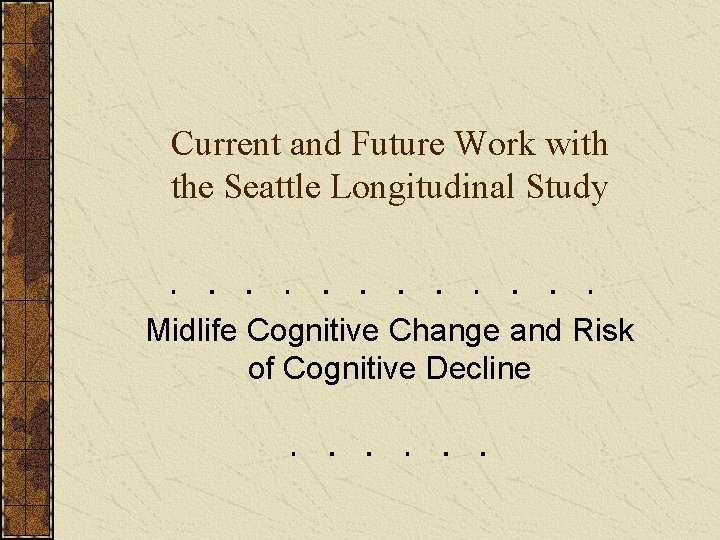 Current and Future Work with the Seattle Longitudinal Study Midlife Cognitive Change and Risk