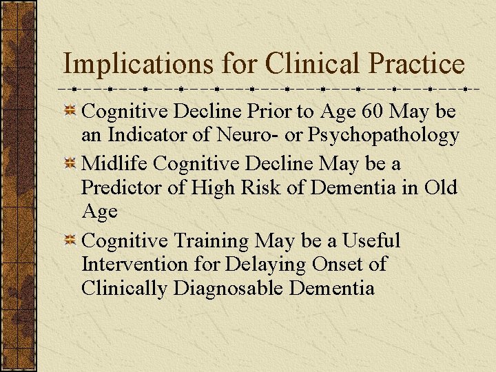 Implications for Clinical Practice Cognitive Decline Prior to Age 60 May be an Indicator