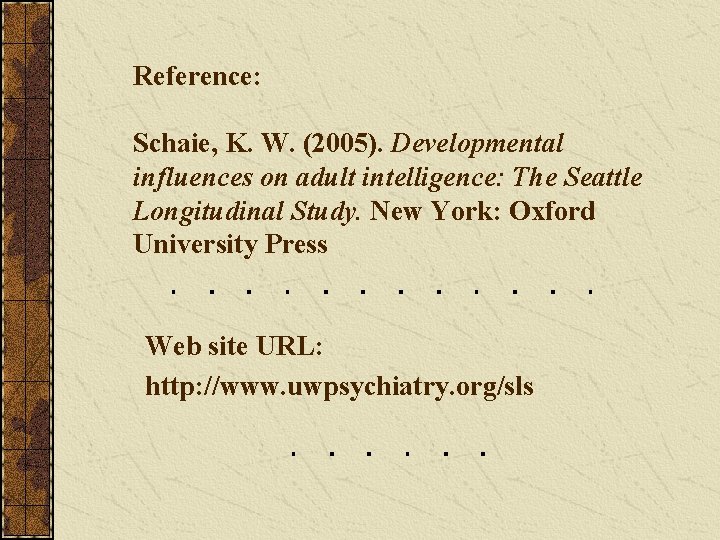 Reference: Schaie, K. W. (2005). Developmental influences on adult intelligence: The Seattle Longitudinal Study.