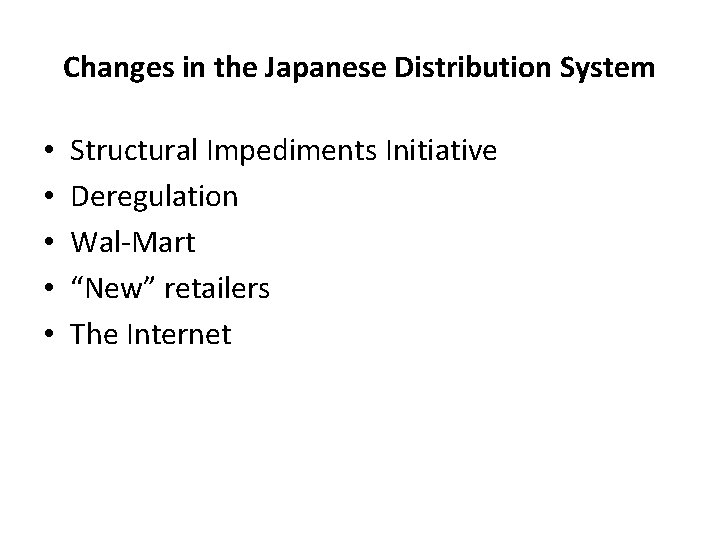 Changes in the Japanese Distribution System • • • Structural Impediments Initiative Deregulation Wal-Mart
