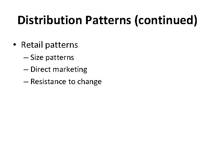 Distribution Patterns (continued) • Retail patterns – Size patterns – Direct marketing – Resistance