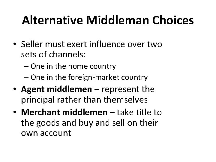 Alternative Middleman Choices • Seller must exert influence over two sets of channels: –
