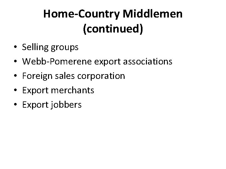 Home-Country Middlemen (continued) • • • Selling groups Webb-Pomerene export associations Foreign sales corporation