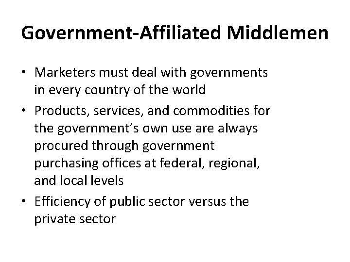 Government-Affiliated Middlemen • Marketers must deal with governments in every country of the world