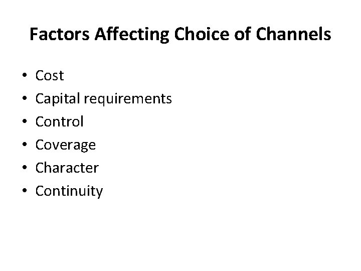 Factors Affecting Choice of Channels • • • Cost Capital requirements Control Coverage Character