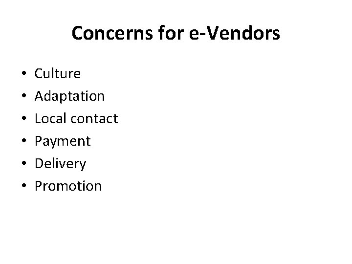 Concerns for e-Vendors • • • Culture Adaptation Local contact Payment Delivery Promotion 