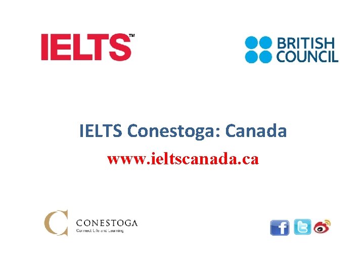 IELTS Conestoga: Canada www. ieltscanada. ca 