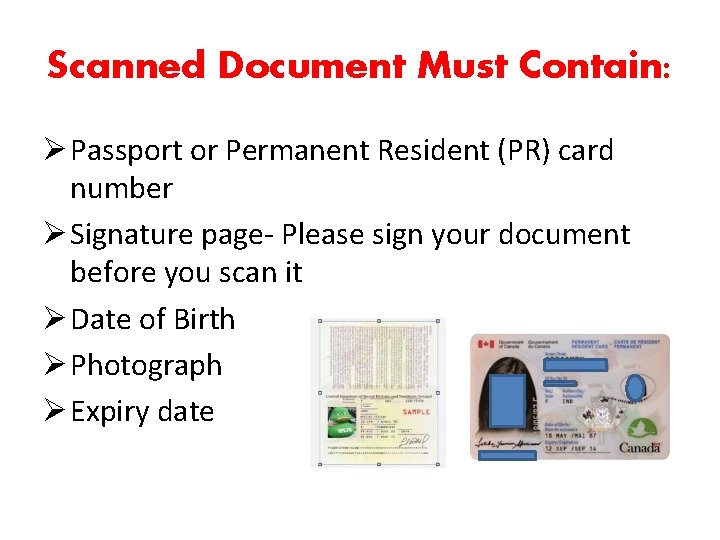 Scanned Document Must Contain: Ø Passport or Permanent Resident (PR) card number Ø Signature