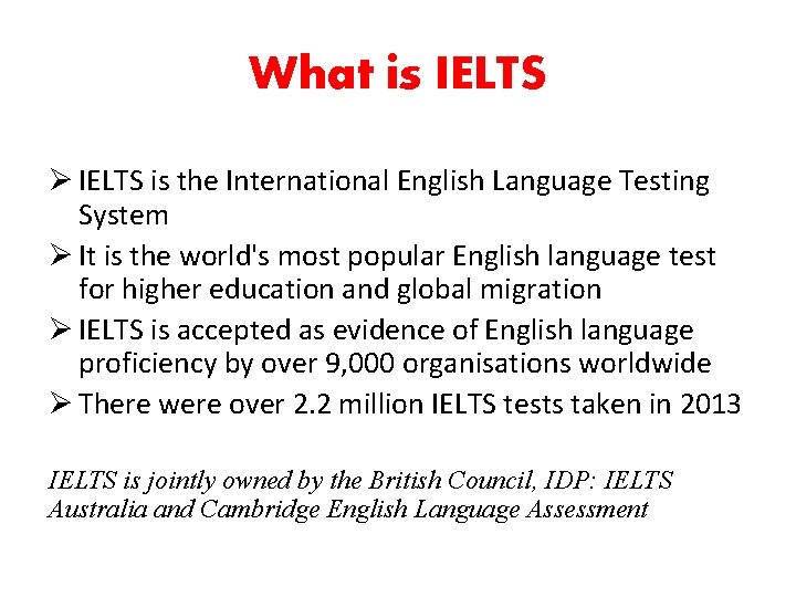 What is IELTS Ø IELTS is the International English Language Testing System Ø It