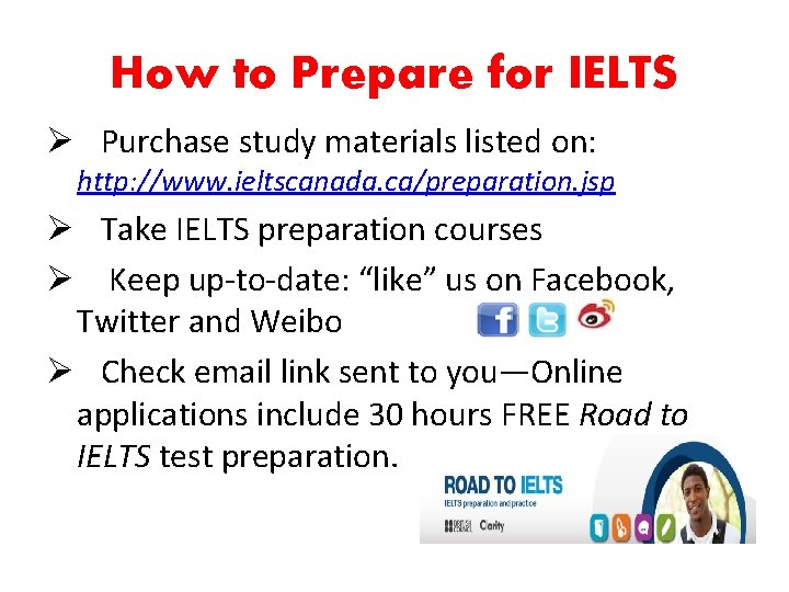 How to Prepare for IELTS Ø Purchase study materials listed on: http: //www. ieltscanada.