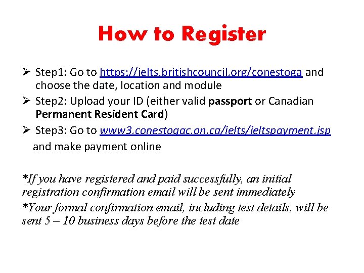 How to Register Ø Step 1: Go to https: //ielts. britishcouncil. org/conestoga and choose