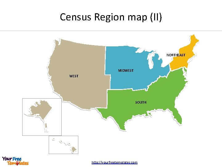 Census Region map (II) NORTHEAST MIDWEST SOUTH http: //yourfreetemplates. com 