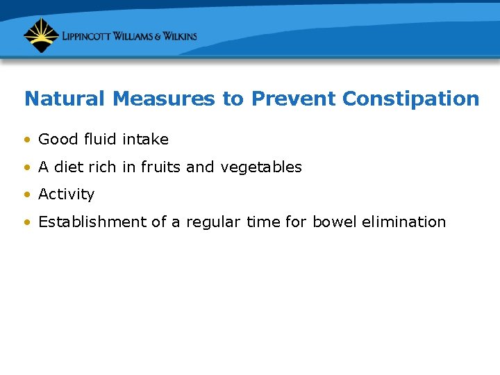 Natural Measures to Prevent Constipation • Good fluid intake • A diet rich in