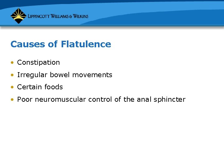 Causes of Flatulence • Constipation • Irregular bowel movements • Certain foods • Poor