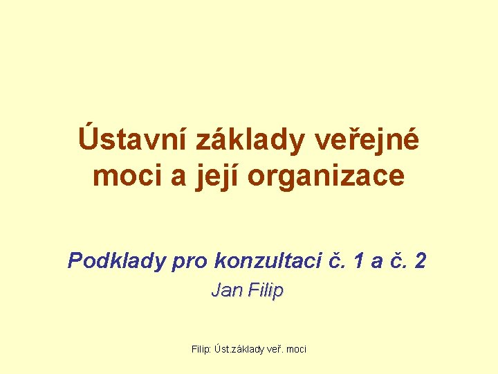 Ústavní základy veřejné moci a její organizace Podklady pro konzultaci č. 1 a č.