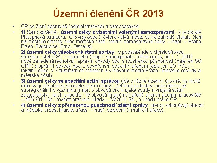 Územní členění ČR 2013 • • • ČR se člení spprávně (administrativně) a samosprávně: