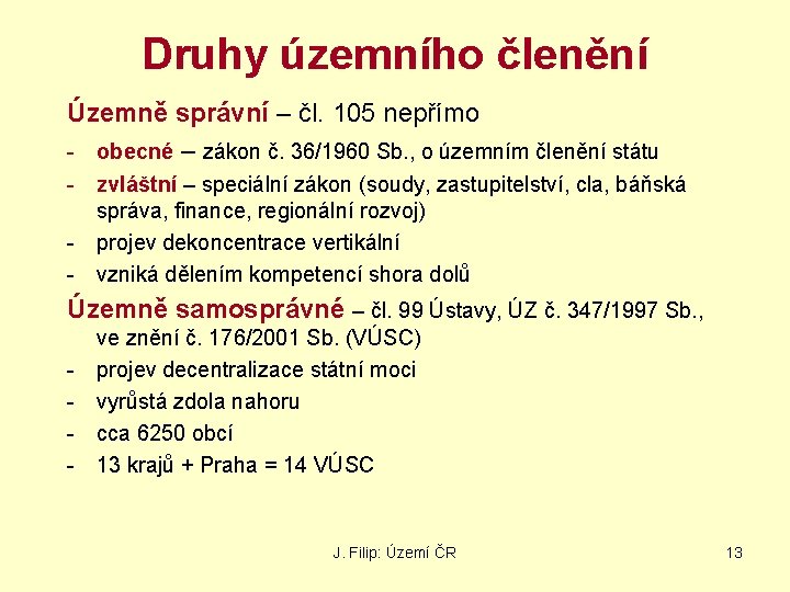 Druhy územního členění Územně správní – čl. 105 nepřímo - obecné – zákon č.