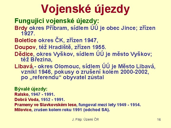 Vojenské újezdy Fungující vojenské újezdy: Brdy okres Příbram, sídlem ÚÚ je obec Jince; zřízen