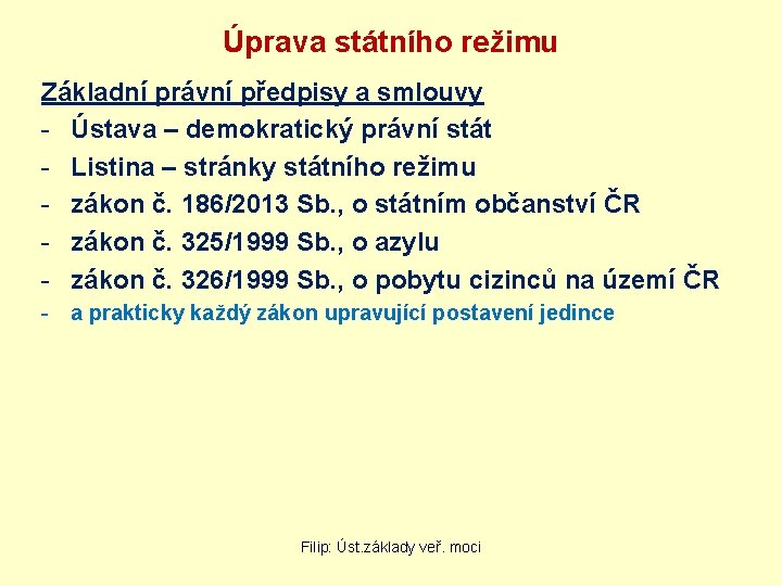 Úprava státního režimu Základní právní předpisy a smlouvy - Ústava – demokratický právní stát