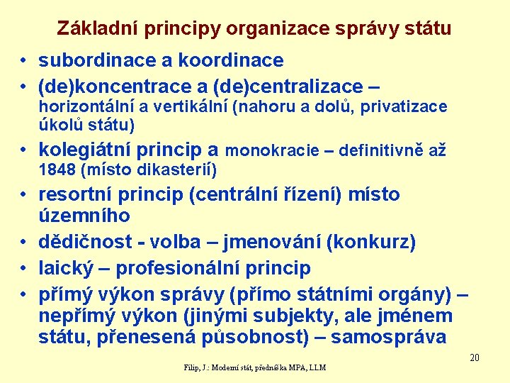 Základní principy organizace správy státu • subordinace a koordinace • (de)koncentrace a (de)centralizace –