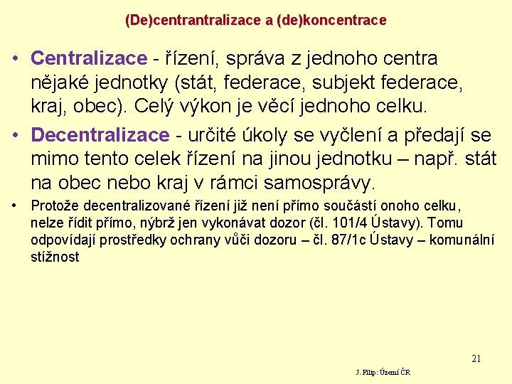 (De)centralizace a (de)koncentrace • Centralizace - řízení, správa z jednoho centra nějaké jednotky (stát,