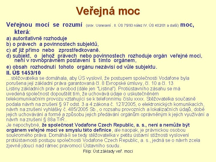 Veřejná moc Veřejnou mocí se rozumí (srov. Usnesení. II. ÚS 75/93 nález IV. ÚS