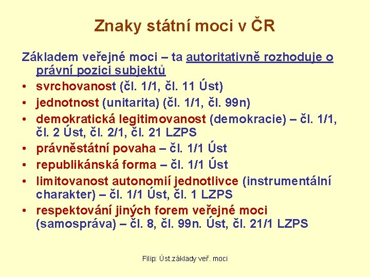 Znaky státní moci v ČR Základem veřejné moci – ta autoritativně rozhoduje o právní