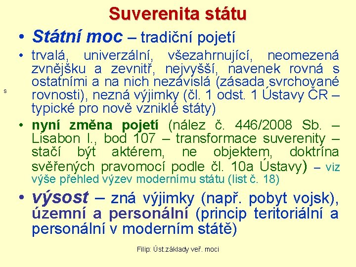 Suverenita státu • Státní moc – tradiční pojetí s • trvalá, univerzální, všezahrnující, neomezená