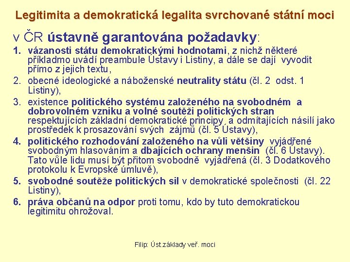 Legitimita a demokratická legalita svrchované státní moci v ČR ústavně garantována požadavky: 1. vázanosti