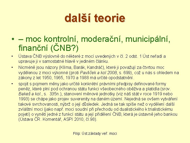 další teorie • – moc kontrolní, moderační, municipální, finanční (ČNB? ) • • •