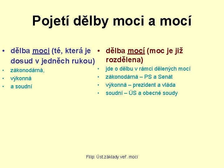 Pojetí dělby moci a mocí • dělba moci (té, která je • dělba mocí