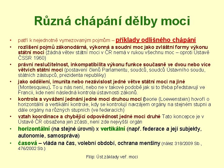 Různá chápání dělby moci • • patří k nejednotně vymezovaným pojmům – příklady odlišného