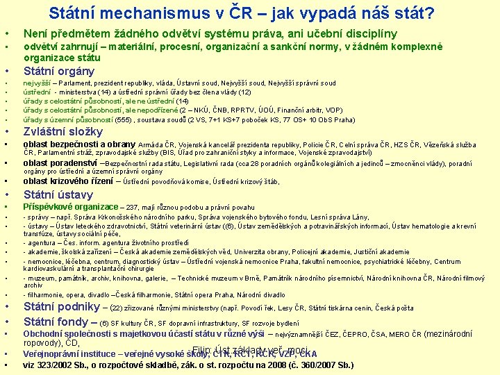 Státní mechanismus v ČR – jak vypadá náš stát? • Není předmětem žádného odvětví