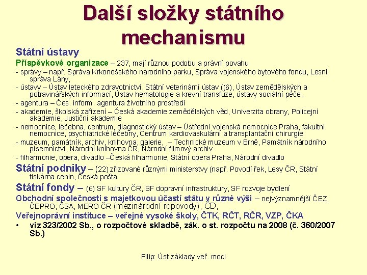 Státní ústavy Další složky státního mechanismu Příspěvkové organizace – 237, mají různou podobu a