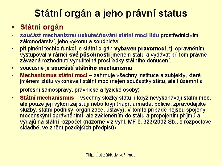 Státní orgán a jeho právní status • Státní orgán • • • součást mechanismu