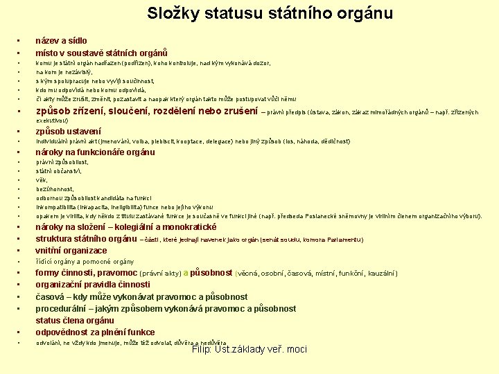 Složky statusu státního orgánu • • název a sídlo místo v soustavě státních orgánů