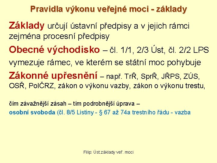 Pravidla výkonu veřejné moci - základy Základy určují ústavní předpisy a v jejich rámci