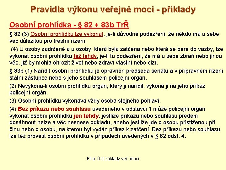 Pravidla výkonu veřejné moci - příklady Osobní prohlídka - § 82 + 83 b