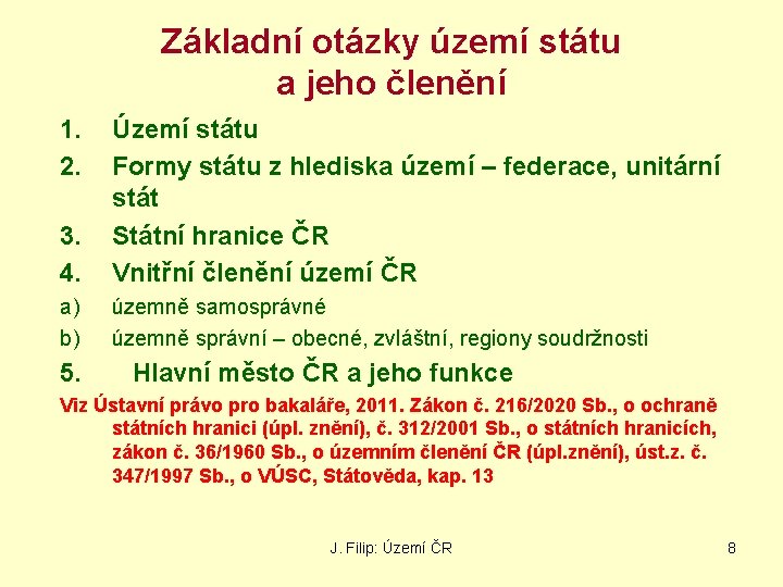 Základní otázky území státu a jeho členění 1. 2. 3. 4. Území státu Formy