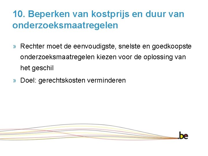 10. Beperken van kostprijs en duur van onderzoeksmaatregelen » Rechter moet de eenvoudigste, snelste