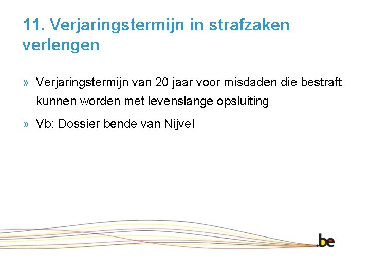 11. Verjaringstermijn in strafzaken verlengen » Verjaringstermijn van 20 jaar voor misdaden die bestraft