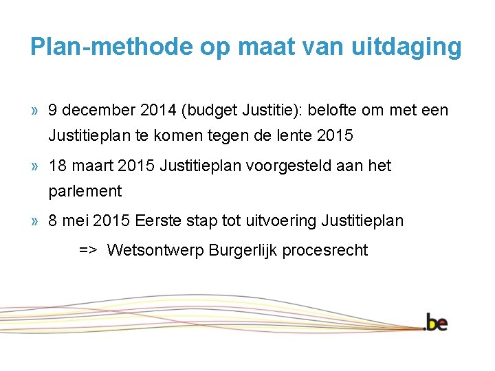 Plan-methode op maat van uitdaging » 9 december 2014 (budget Justitie): belofte om met