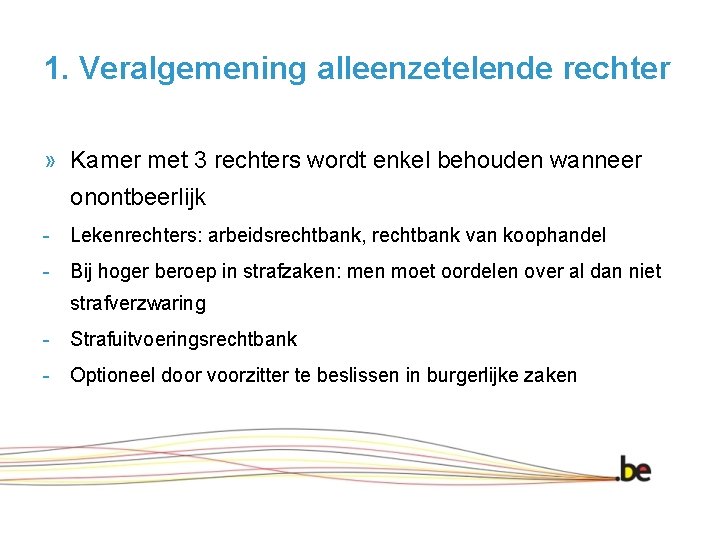 1. Veralgemening alleenzetelende rechter » Kamer met 3 rechters wordt enkel behouden wanneer onontbeerlijk